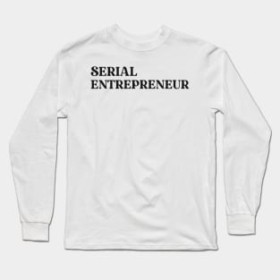 Serial Entrepreneur Text Design Simple Shirt Gift for Entrepreneurs Gift for Business Owner Positive Motivational Inspiring Inspirational Long Sleeve T-Shirt